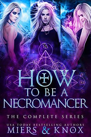 How to Be A Necromancer : The Complete Series by D.D. Miers, Graceley Knox