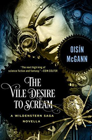 The Vile Desire to Scream: A Novella (Wildenstern Saga #1.5)