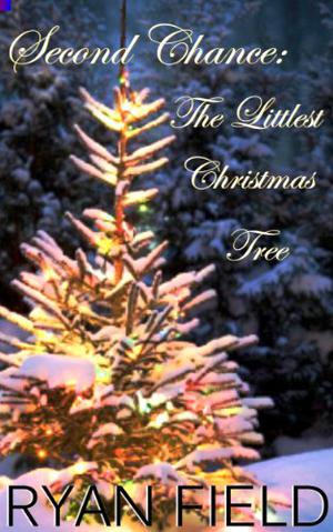 Second Chance: The Littlest Christmas Tree by Ryan Field