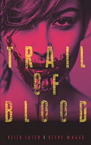 Trail of Blood by Keith Latch, Steve Wands, Greg Lockard