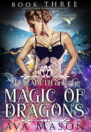 Elizabeth and the Magic of Dragons by Ava Mason