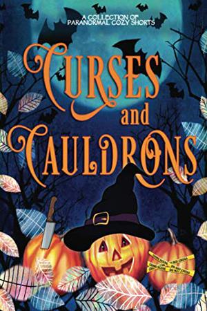 Curses and Cauldrons: A Paranormal Halloween Mystery Anthology by Tegan Maher, ReGina Welling, Misty Bane, Amorette Anderson, Elle Adams, Morgana Best, Danielle Garrett, Bella Falls, April Aasheim, Mona Marple