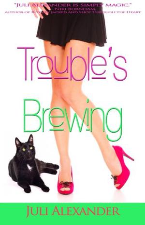Trouble's Brewing by Juli Alexander
