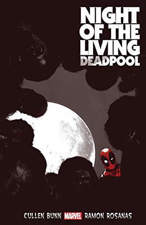 Night of the Living Deadpool by Cullen Bunn
