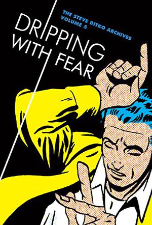 The Steve Ditko Archives Vol. 5: Dripping With Fear (The Steve Ditko Archives #5)