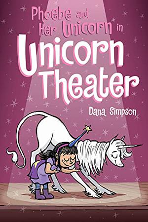 Phoebe and Her Unicorn in Unicorn Theater (Phoebe and Her Unicorn #8)