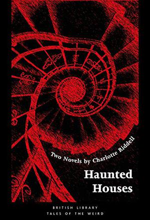 Haunted Houses: Two Novels by Charlotte Riddell