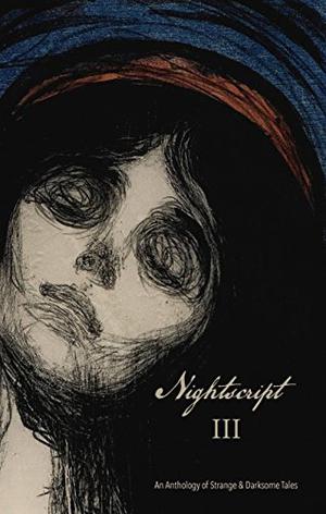 Nightscript Volume 3 by C.M. Muller, Simon Strantzas, Inna Effress, Christian Riley, James Everington, Adam Golaski, Jessica Phelps, Stephen J. Clark, Armel Dagorn, Rebecca J. Allred, Rowley Amato, John Howard, M.K. Anderson, David Surface, Julia Rust, Malcolm Devlin, Amar Benchikha, Charles Wilkinson, Daniel Braum, David Peak, Christi Nogle, Clint Smith, Cory Cone, M.R. Cosby