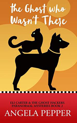 The Ghost Who Wasn't There by Angela Pepper
