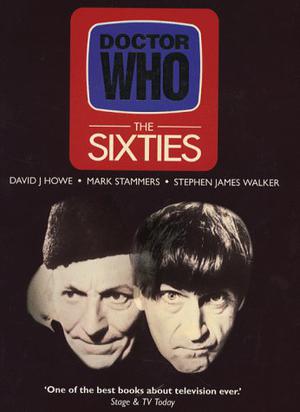 Doctor Who: The Sixties by David J. Howe, Stephen James Walker, Mark Stammers