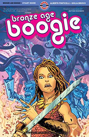 Bronze Age Boogie, Volume One: Swords Against Dacron! by Stuart Moore, Alberto Ponticelli, Giulia Brusco