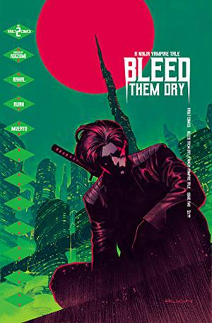 Bleed Them Dry #2 by Eliot Rahal, Dike Ruan, Miquel Muerto, Hiroshi Koizumi