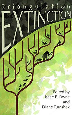 Triangulation: Extinction by Isaac E. Payne, Diane Turnshek, Joshua David Bellin, Jamie Lackey, Blake Jessop, Bo Balder, Jennifer R. Povey, Jennifer Lee Rossman, Carina Bissett, Sam Hicks, Elana Gomel, Bethany Van Sterling, Rhonda Eikamp, Katie Sakanai, Liam Hogan, Jim Hanson, Owen Leddy, Marshall J. Moore, Sean Jones, E.A. Petricone, Brett Kozlowski, Bradley Heywood, Katrinka Mannelly, Steve Carr, Joy Kennedy-O'Neill, Marissa James, Brian Rappatta, Anya Ow, Michael Triozzi