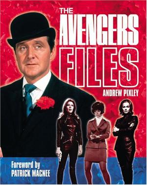The Avengers Files: The Official Guide by Andrew Pixley, Patrick Macnee