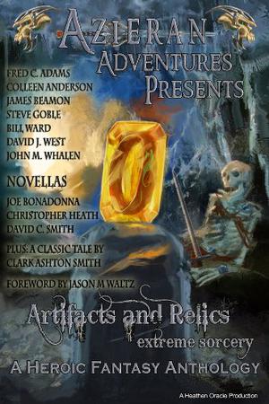 Azieran Adventures Presents Artifacts and Relics: Extreme Sorcery by Christopher Heath, David C. Smith, James Beamon, Joe Bonadonna, Bill Ward, Steve Goble, John M. Whalen, Colleen Anderson, Fred C. Adams, David J. West
