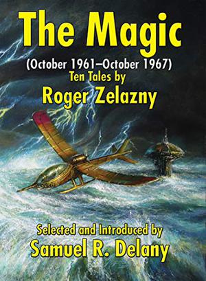 The Magic:  (October 1961-October 1967) Ten Tales by Roger Zelazny by Roger Zelazny