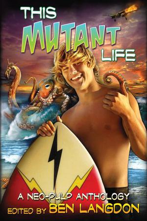 This Mutant Life by Ben Langdon, Rob Rogers, William Akin, Alexis A. Hunter