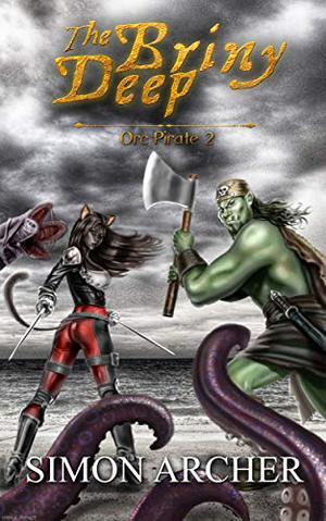 The Briny Deep: Raiding the Seven Seas by Simon Archer