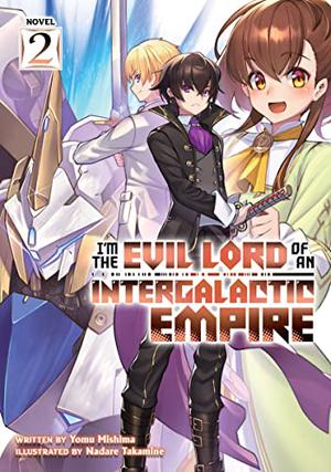 I'm the Evil Lord of an Intergalactic Empire!  (Light Novel) Vol. 2 by Yomu Mishima, 三嶋与夢