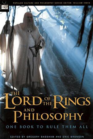 The Lord of the Rings and Philosophy: One Book to Rule Them All (Popular Culture and Philosophy #5)
