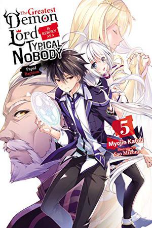 The Greatest Demon Lord Is Reborn as a Typical Nobody, Vol. 5  (light novel)  (The Greatest Demon Lord Is Reborn as a Typical Nobody by Myojin Katou