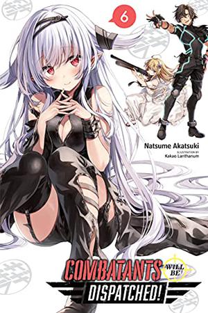 Combatants Will Be Dispatched!, Vol. 6 (戦闘員、派遣します！Combatants Will Be Dispatched! light novel #6)