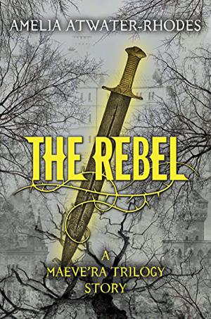The Rebel (The Maeve’ra Trilogy #1.5)