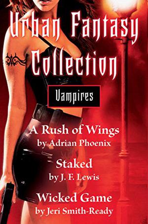 Urban Fantasy Collection - Vampires: A Rush of Wings, Staked, Wicked Game (The Maker's Song #1 included)