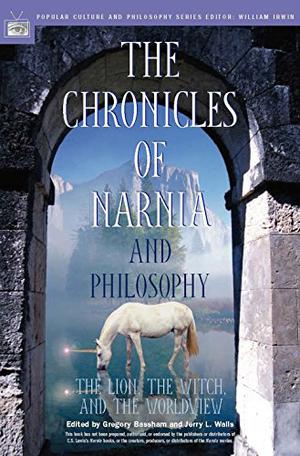The Chronicles of Narnia and Philosophy: The Lion, the Witch, and the Worldview (Popular Culture and Philosophy #15)