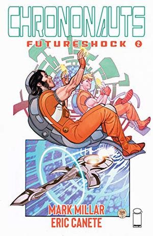 Chrononauts: Futureshock #2 by Mark Millar, Pasqual Ferry, Eric Canete