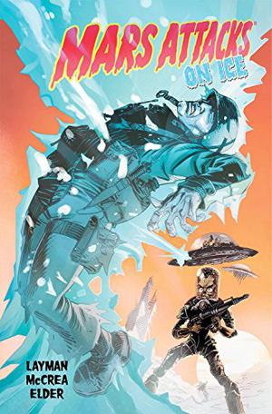 Mars Attacks ,Volume 2: On Ice by John Layman, John McCrea