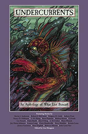 Undercurrents: An Anthology of What Lies Beneath by Lisa Mangum, Jody Lynn Nye, Kevin J. Anderson, Kary English, Jessica Guernsey, Kristin Luna, Terry Madden, Chris Mandeville, Lauren A. Lang, Joy Dawn Johnson
