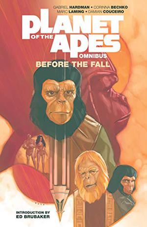 Planet of the Apes: Before the Fall Omnibus by Gabriel Hardman, Corinna Sara Bechko, Phil Noto, Marc Laming, Damian Couceiro, Jordie Bellaire, Darrin Moore, Matt D. Wilson