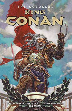 The Colossal King Conan by Timothy Truman