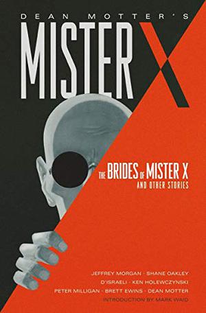 Mister X: The Brides of Mister X and Other Stories by Jeffrey Morgan, Peter Milligan, Shane Oakley, D'Israeli, Brett Ewins, Michael Lark, Dean Motter
