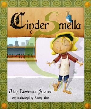 Cinder-Smella, A Timeless Tale of Stinky Feet by Alan Sitomer
