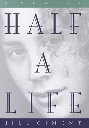 Half a Life: A Memoir by Jill Ciment