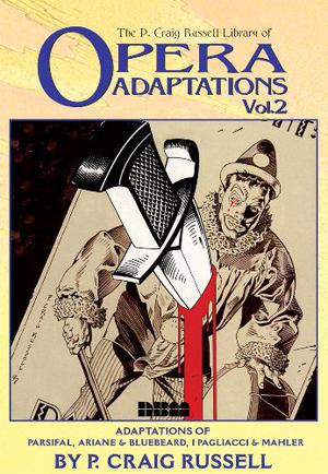 The P. Craig Russell Library of Opera Adaptations, Vol. 2: Parsifal / Ariane and Bluebeard / I Pagliacci / Songs by Mahler by P. Craig Russell