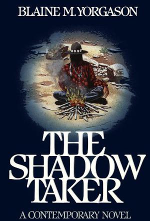 Shadow Taker by Blaine M. Yorgason