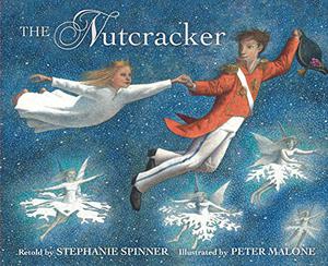 The Nutcracker by Stephanie Spinner, Peter Malone