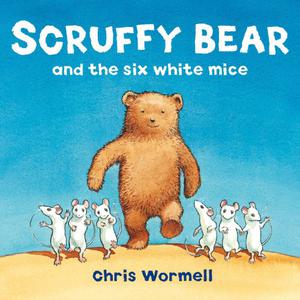 Scruffy Bear and the Six White Mice by Christopher Wormell