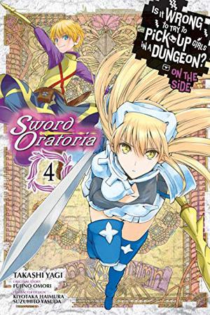 Is It Wrong to Try to Pick Up Girls in a Dungeon? On the Side: Sword Oratoria Manga, Vol. 4 (Is It Wrong to Try to Pick Up Girls in a Dungeon? On the Side: Sword Oratoria Manga #4)