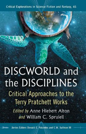 Discworld and the Disciplines: Critical Approaches to the Terry Pratchett Works (Critical Explorations in Science Fiction and Fantasy #45)