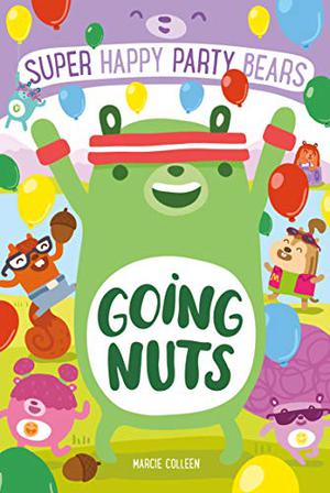 Super Happy Party Bears: Going Nuts by Marcie Colleen