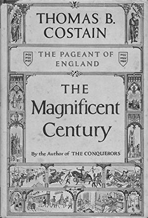 The Magnificent Century the Pageant of England (The Plantagenets #2)