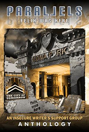 Parallels: Felix Was Here by L.G. Keltner, Tamara Narayan, Crystal Collier, Hart Johnson, Cherie Reich, Sandra Cox, Yolanda Renee, Melanie Schulz, Sylvia Ney, Michael Abayomi