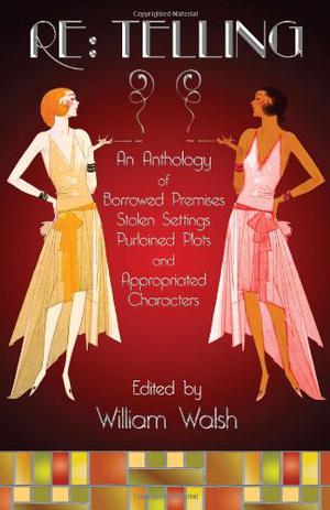 Re:Telling by William Walsh, Michael Martone, Corey Mesler, Tim Jones-Yelvington, Lily Hoang, Daniel Grandbois, Darcie Dennigan, Samantha Hunt, Roxane Gay, Peter Connors, Blake Butler, Timothy Gager, Jim Ruland, Tom LaFarge, Heather Fowler, Pedro Ponce, Wendy Walker, Molly Gaudry, Zachary Mason, Joseph Riippi, Steve Himmer, Curtis Smith, Matt Bell, Josh Maday, Crispin Best, Henry Jenkins, Erin Fitzgerald, Alicia Gifford, Michael Kimball, Jeff Brewer, Kathleen Rooney