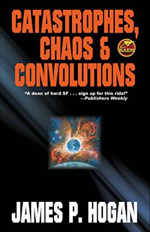 Catastrophes, Chaos & Convolutions by James P. Hogan