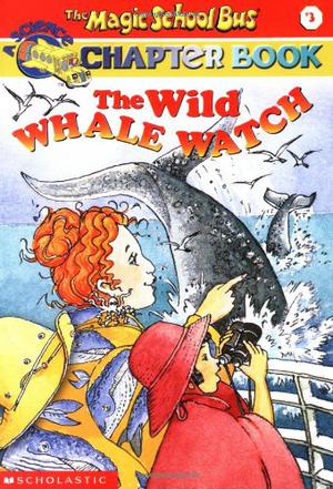 Wild Whale Watch (The Magic School Bus Science Chapter Books #3)