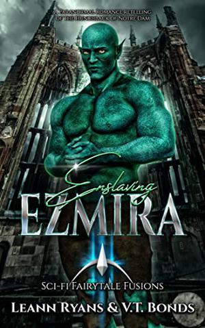 Enslaving Ezmira: A Paranormal Romance retelling of The Hunchback of Notre Dam by Leann Ryans, V.T. Bonds